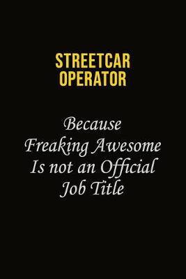 Book cover for Streetcar Operator Because Freaking Awesome Is Not An Official Job Title