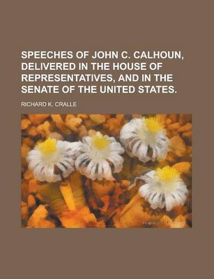 Book cover for Speeches of John C. Calhoun, Delivered in the House of Representatives, and in the Senate of the United States