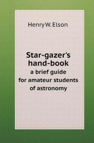 Cover of Star-gazer's hand-book a brief guide for amateur students of astronomy