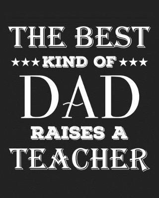 Cover of The best kind of dad raises a teacher