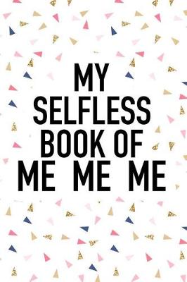 Book cover for My Selfless Book of Me Me Me