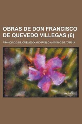 Cover of Obras de Don Francisco de Quevedo Villegas (6)