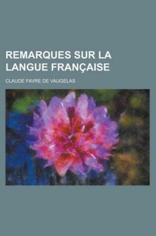 Cover of Remarques Sur La Langue Francaise