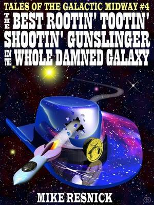 Book cover for The Best Rootin' Tootin' Shootin' Gunslinger in the Whole Damned Galaxy