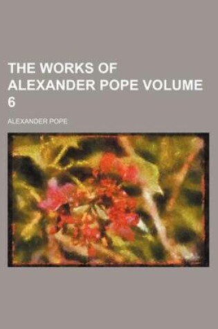 Cover of The Works of Alexander Pope Volume 6
