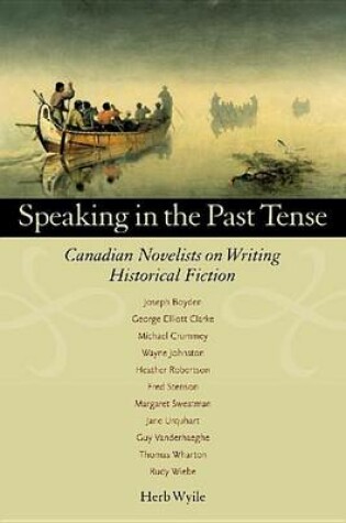 Cover of Speaking in the Past Tense: Canadian Novelists on Writing Historical Fiction