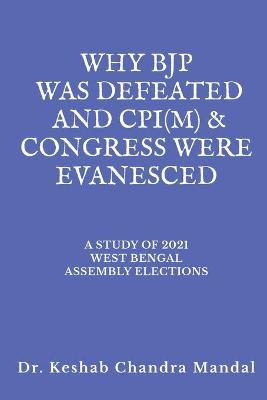 Book cover for Why Bjp Was Defeated and Cpi(m) & Congress Were Evanesced