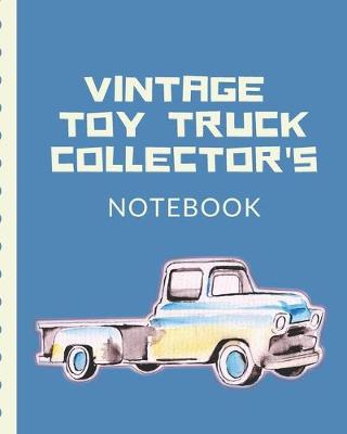 Book cover for Vintage Toy Truck Collector's Notebook