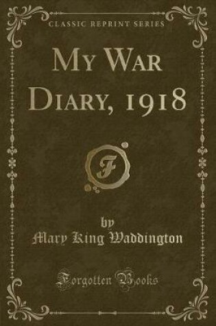 Cover of My War Diary, 1918 (Classic Reprint)
