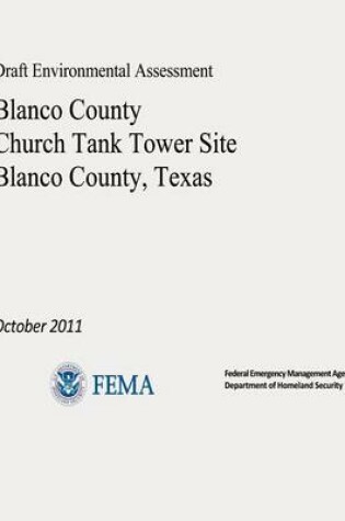 Cover of Draft Environmental Assessment - Blanco County Church Tank Tower Site, Blanco County, Texas (October 2011)