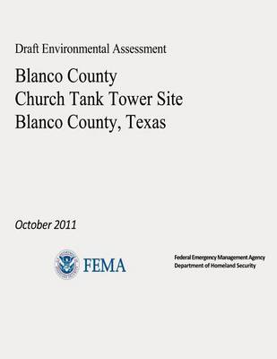 Book cover for Draft Environmental Assessment - Blanco County Church Tank Tower Site, Blanco County, Texas (October 2011)