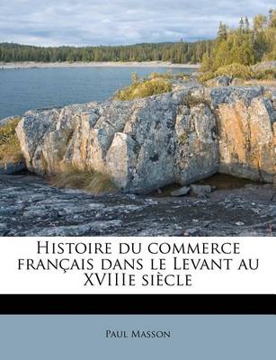 Book cover for Histoire Du Commerce Francais Dans Le Levant Au Xviiie Siecle