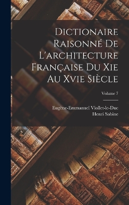 Book cover for Dictionaire Raisonné De L'architecture Française Du Xie Au Xvie Siècle; Volume 7