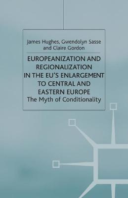 Book cover for Europeanization and Regionalization in the EU's Enlargement to Central and Eastern Europe