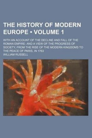 Cover of The History of Modern Europe (Volume 1); With an Account of the Decline and Fall of the Roman Empire and a View of the Progress of Society, from the R