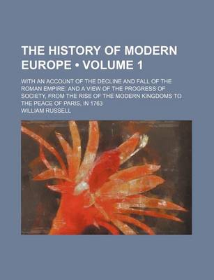 Book cover for The History of Modern Europe (Volume 1); With an Account of the Decline and Fall of the Roman Empire and a View of the Progress of Society, from the R