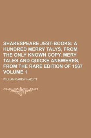 Cover of Shakespeare Jest-Books Volume 1; A Hundred Merry Talys, from the Only Known Copy. Mery Tales and Quicke Answeres, from the Rare Edition of 1567