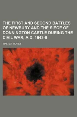 Cover of The First and Second Battles of Newbury and the Siege of Donnington Castle During the Civil War, A.D. 1643-6