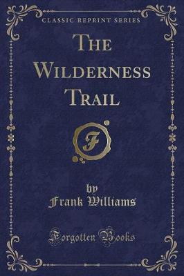 Book cover for The Wilderness Trail (Classic Reprint)