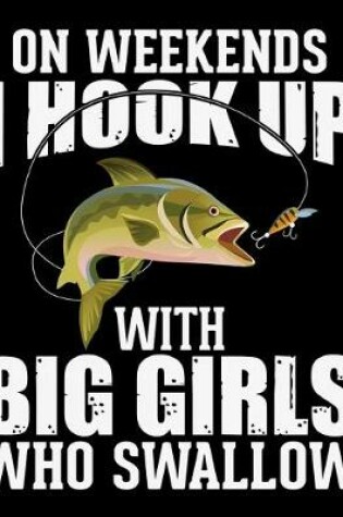 Cover of On Weekends I Hook Up With Big Girls Who Swallow