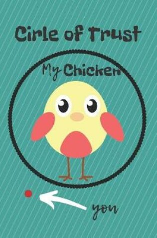 Cover of Circle of Trust My Chicken Blank Lined Notebook Journal