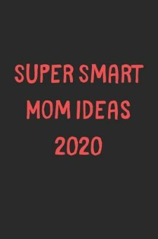 Cover of Super Smart Mom Ideas 2020