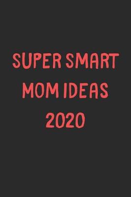 Book cover for Super Smart Mom Ideas 2020