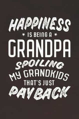 Cover of Happiness Is Being A Grandpa Spoiling My Grandkids That's Just Payback