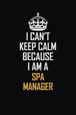 Cover of I Can't Keep Calm Because I Am A Spa Manager