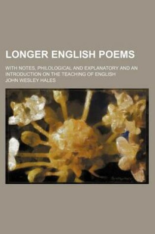 Cover of Longer English Poems; With Notes, Philological and Explanatory and an Introduction on the Teaching of English