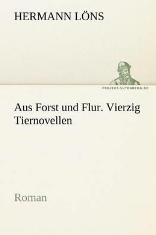 Cover of Aus Forst Und Flur. Vierzig Tiernovellen