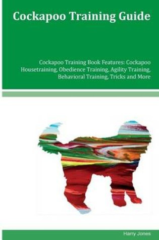 Cover of Cockapoo Training Guide Cockapoo Training Book Features