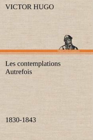 Cover of Les contemplations Autrefois, 1830-1843