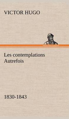 Book cover for Les contemplations Autrefois, 1830-1843