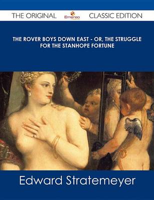 Book cover for The Rover Boys Down East - Or, the Struggle for the Stanhope Fortune - The Original Classic Edition