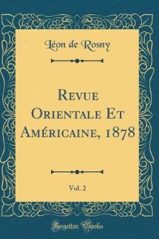 Cover of Revue Orientale Et Americaine, 1878, Vol. 2 (Classic Reprint)