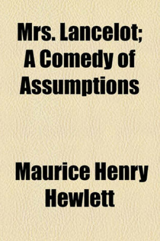 Cover of Mrs. Lancelot; A Comedy of Assumptions