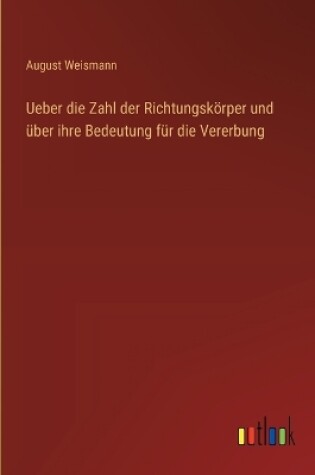 Cover of Ueber die Zahl der Richtungsk�rper und �ber ihre Bedeutung f�r die Vererbung