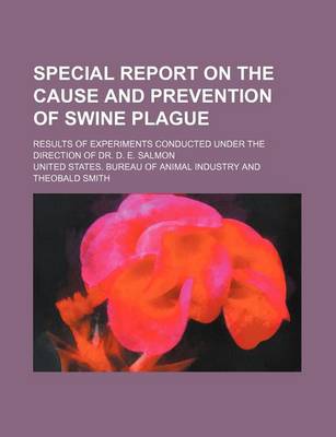 Book cover for Special Report on the Cause and Prevention of Swine Plague; Results of Experiments Conducted Under the Direction of Dr. D. E. Salmon