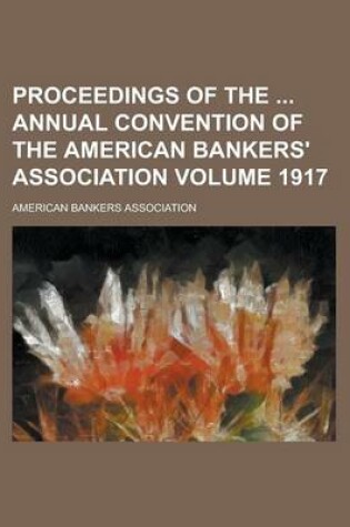 Cover of Proceedings of the Annual Convention of the American Bankers' Association Volume 1917