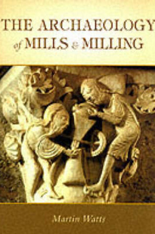 Cover of The Archaeology of Mills and Milling