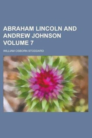 Cover of Abraham Lincoln and Andrew Johnson Volume 7