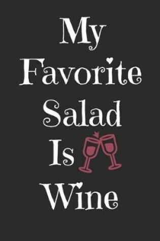 Cover of My Favorite Salad Is Wine