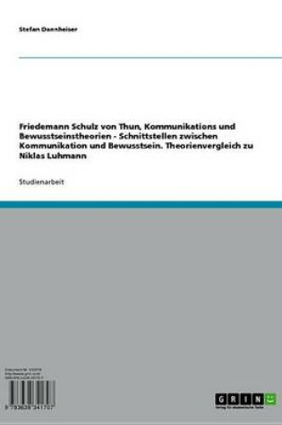 Cover of Friedemann Schulz Von Thun, Kommunikations Und Bewusstseinstheorien - Schnittstellen Zwischen Kommunikation Und Bewusstsein. Theorienvergleich Zu Niklas Luhmann