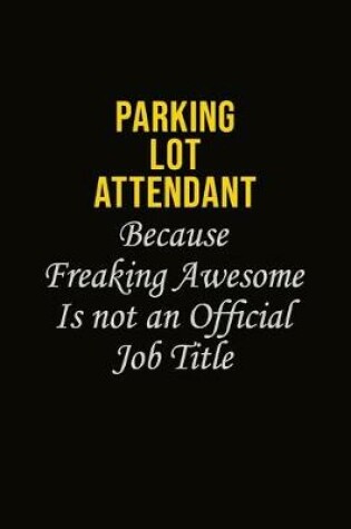 Cover of Parking Lot Attendant Because Freaking Awesome Is Not An Official Job Title