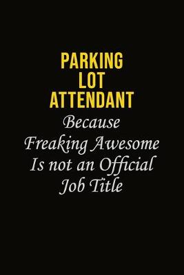 Book cover for Parking Lot Attendant Because Freaking Awesome Is Not An Official Job Title