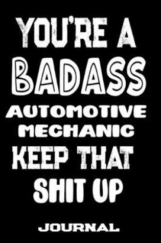 Cover of You're A Badass Automotive Mechanic Keep That Shit Up