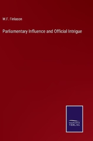 Cover of Parliamentary Influence and Official Intrigue