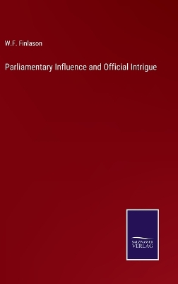 Book cover for Parliamentary Influence and Official Intrigue