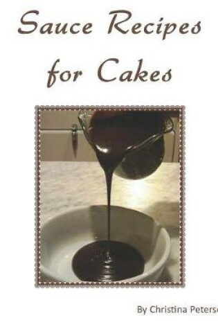 Cover of Sauce Recipes for Cakes